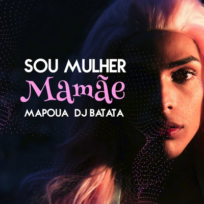 Sou Mulher Mamãe 专辑 DJ Batata/VMC/Jojo Maronttinni