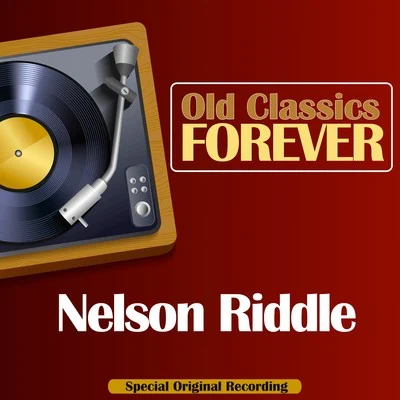 Nelson Riddle Old Classics Forever (Special Original Recording)