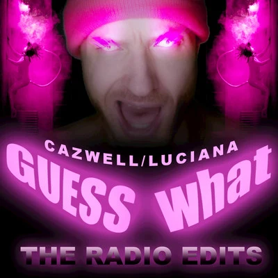 Guess What? (The Radio Edits) 專輯 Cazwell