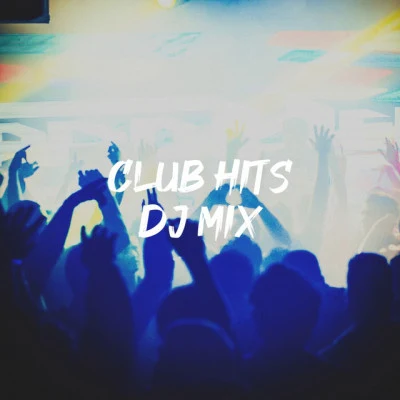 Club Hits DJ Mix 专辑 #1 Hits