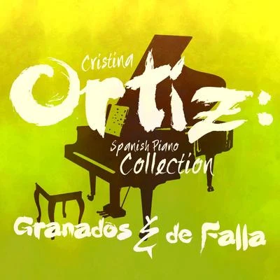 Cristina Ortiz: Spanish Piano Collection: Granados & De Falla 专辑 Enrique Granados