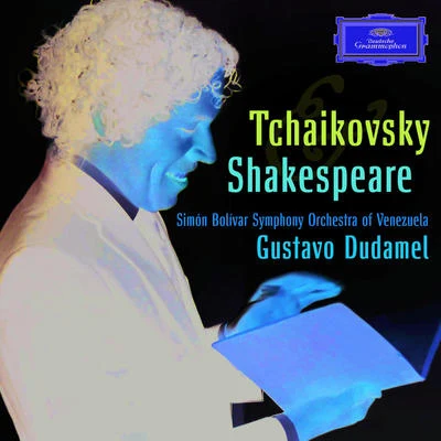 Tchaikovsky Shakespeare 專輯 Simón Bolívar Symphony Orchestra Of Venezuela/Gustavo Dudamel