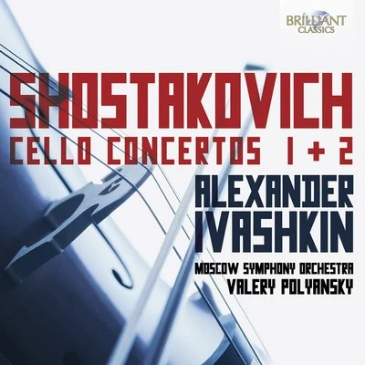 Shostakovich: Cello Concertos Nos. 1 & 2 專輯 Moscow Symphony Orchestra/Valery Polyansky/Alexander Ivashkin