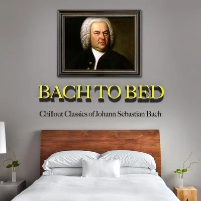 Bach to Bed: Chillout Classics of Johann Sebastian Bach 專輯 Robert Cohen