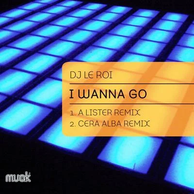 I Wanna Go (A Lister and Cera Alba Remixes) 專輯 DJ Le Roi