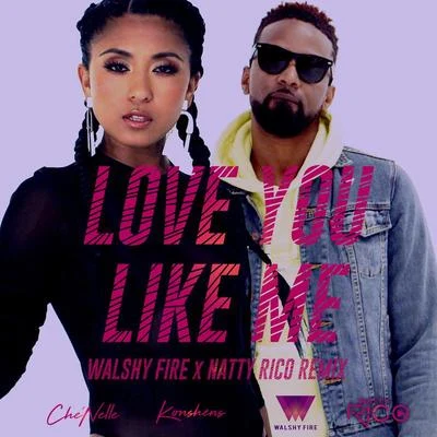 Love You Like Me (Walshy Fire x Natty Rico Remix) 專輯 Walshy Fire