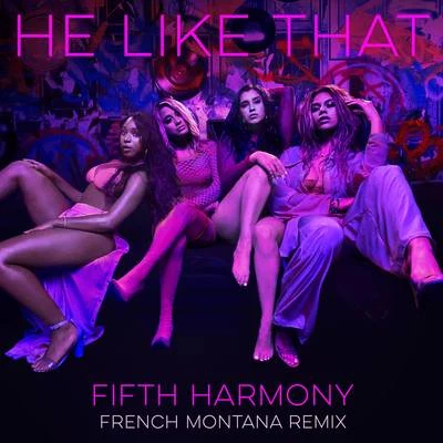 He Like That (French Montana Remix) 專輯 Fifth Harmony