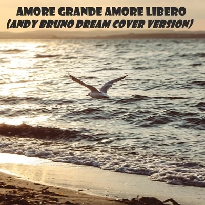 Amore grande amore libero (dream cover version) 專輯 Andy Bruno