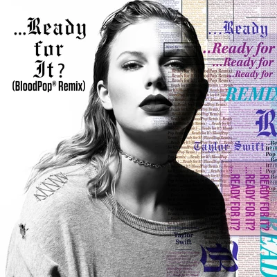 ...Ready For It? (BloodPop® Remix) 專輯 The Belle Game/BloodPop/Grimes/Hooded Fang/Arya