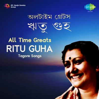 All Time Greats - Ritu Guha Tagore Songs 专辑 Ritu Guha