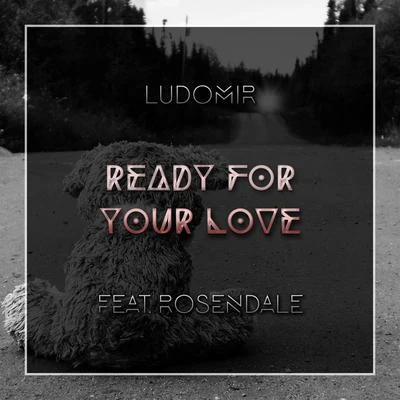 Ready For Your Love (feat. Rosendale) 專輯 Rosendale