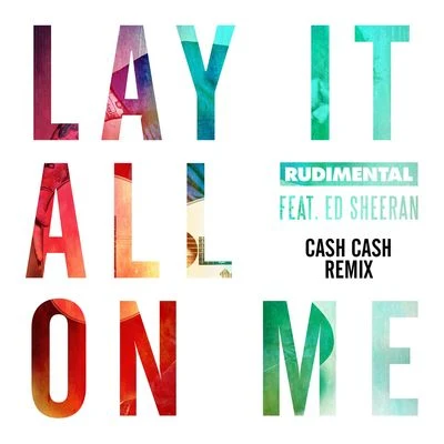 Lay It All On Me (feat. Ed Sheeran) [Cash Cash Remix] 專輯 Rüdimental