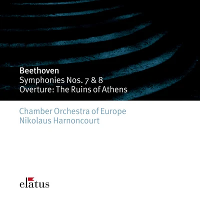 Chamber Orchestra of Europe/Nikolaus Harnoncourt Beethoven : Symphonies Nos 7, 8 & The Ruins of Athens-Elatus