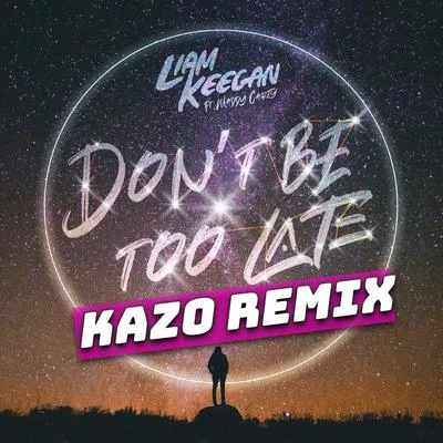 Dont Be Too Late (Kazo Remixes) 專輯 Liam Keegan/G-Wizard/Israel Bell