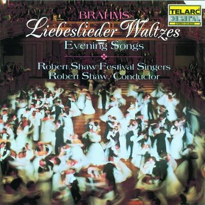 Brahms: Liebeslieder Waltzes & Evening Songs 專輯 Robert Shaw Festival Singers