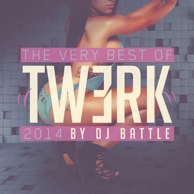 The Very Best of Twerk 2014 專輯 Dj Battle