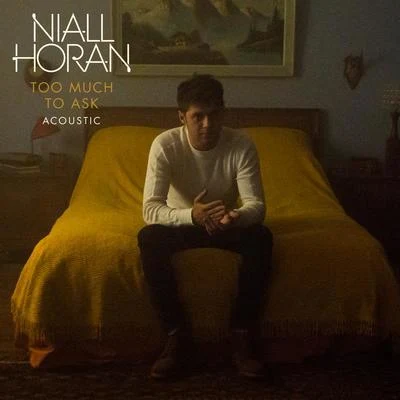 Too Much To Ask (Acoustic) 專輯 Niall Horan