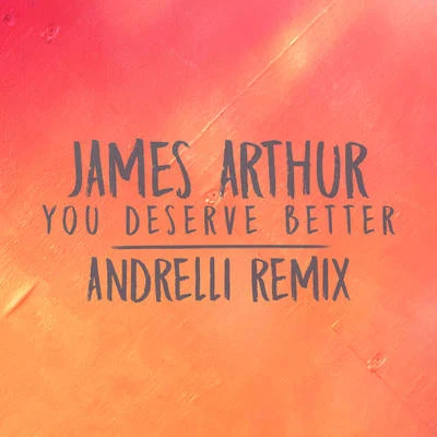 James ArthurKelly Clarkson You Deserve Better (Andrelli Remix)