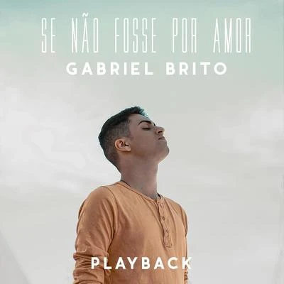 Se Não Fosse por Amor (Playback) 專輯 Gabriel Brito