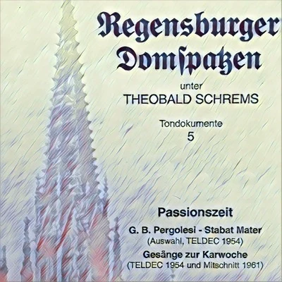 Passionszeit - Pergolesi: Stabat Mater (Recorded 1954) - Gesänge zur Karwoche (Recorded 1954, 1961) 专辑 Franz Lehrndorfer