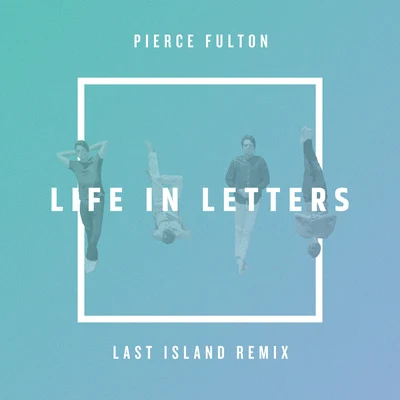 Life in Letters (Last Island Remix) 專輯 Pierce Fulton