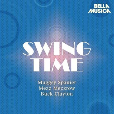 Swing Time: Muggsy Spanier - Buck Clayton Jam Session - Mezz Mezzrow 專輯 Mezz Mezzrow