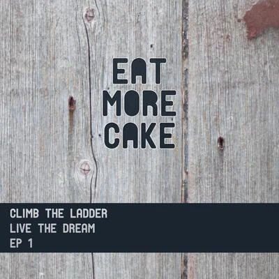 Climb the Ladder: Live the Dream EP 1 專輯 Eat More Cake