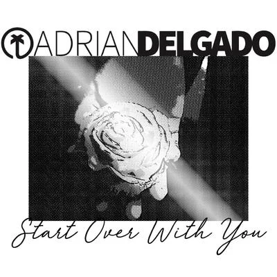 Start over with You 专辑 Adrian Delgado