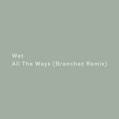 All the Ways (Branchez Remix) 專輯 Branchez