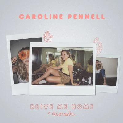 Drive Me Home (Acoustic) 專輯 Caroline Pennell