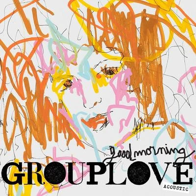 Good Morning (Acoustic) 專輯 Grouplove