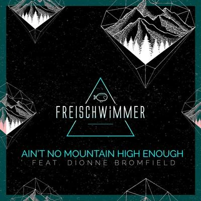 Ain't No Mountain High Enough (feat. Dionne Bromfield) [Remixes] 專輯 Freischwimmer/Hennsly Phoenix