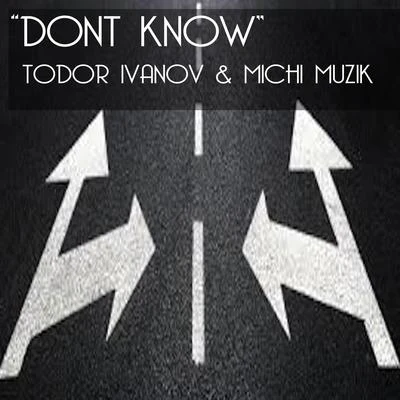 Todor Ivanov Dont Know