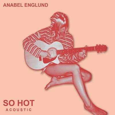 So Hot (Acoustic) 專輯 Anabel Englund