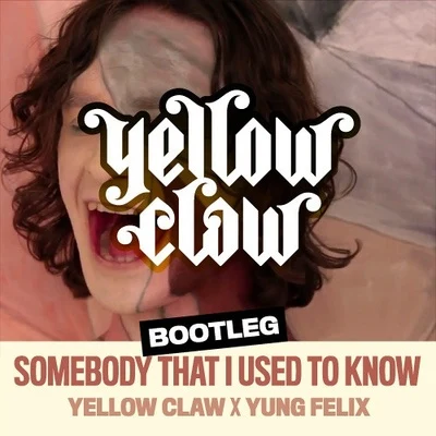 Somebody That I Used To Know (Yellow Claw x Yung Felix Bootleg) 专辑 Yellow Claw