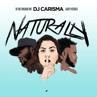 Naturally (feat. BJ the Chicago Kid Casey Veggies) 专辑 DJ Carisma