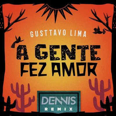 A Gente Fez Amor (Dennis Remix) 专辑 Gusttavo Lima