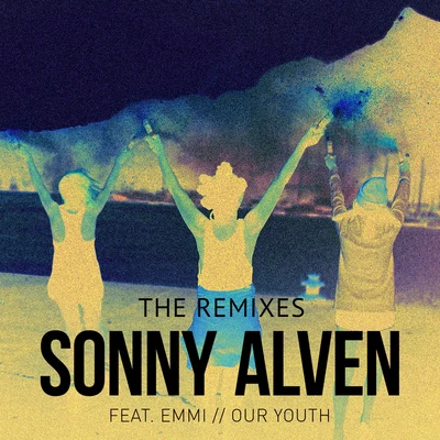 Our Youth (The Remixes) 專輯 Sonny Alven/NoMBe