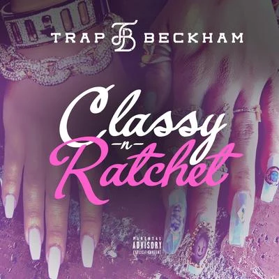 Classy N Ratchet 專輯 Trap Beckham