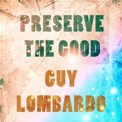 Preserve The Good 專輯 Guy Lombardo