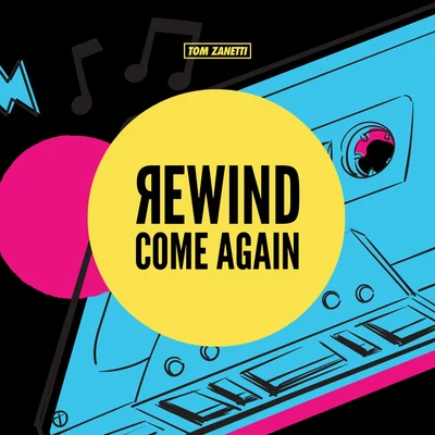 Tom Zanetti Rewind Come Again