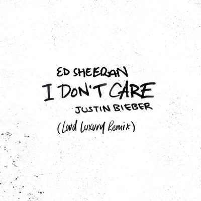 I Dont Care (Loud Luxury Remix) 專輯 Ed Sheeran/Steve Mac/We Rabbitz/Alison Gilbert/Johnny McDaid