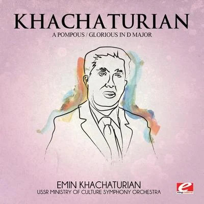 Khachaturian: A PompousGlorious in D Major (Digitally Remastered) 專輯 Aram Khachaturian