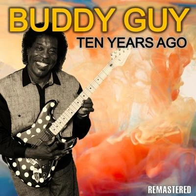 Ten Years Ago (Remastered) 專輯 Buddy Guy