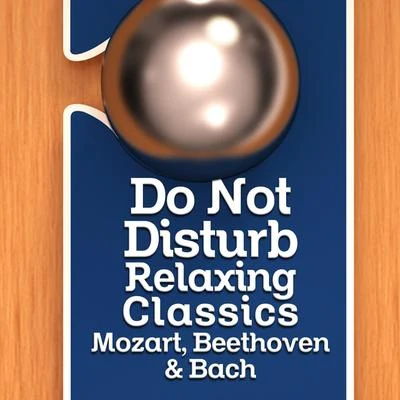 Edward Elgar Do Not Disturb - Relaxing Classics - Mozart, Beethoven & Bach