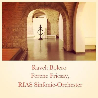 Ravel: Boléro 专辑 RIAS Symphonie Orchester Berlin/Lamoureux Orchestra/Ferenc Fricsay