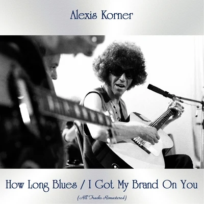 How Long BluesI Got My Brand on You (All Tracks Remastered) 專輯 Alexis Korner