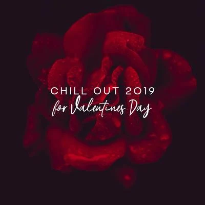 Chill Out 2019 for Valentines Day – Sensual Beats, Pure Relaxation, Winter Chillin, **** Vibes, Valentines Party 专辑 Making Love Music Ensemble