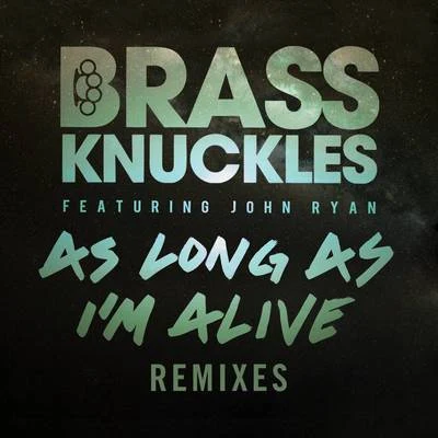 Brass Knuckles As Long As Im Alive (Remixes, Pt. 2)