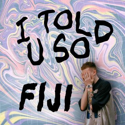 I Told U So 專輯 FIJI